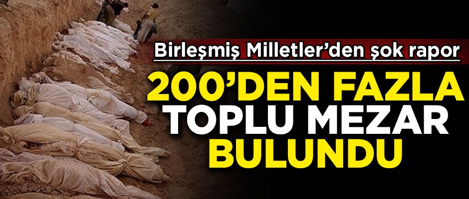BM'den şok rapor! 200'den fazla toplu mezar bulundu