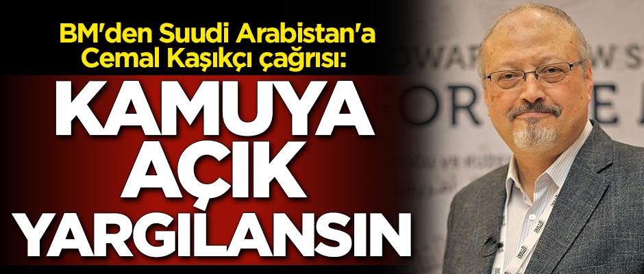 BM'den Suudi Arabistan'a Cemal Kaşıkçı çağrısı: Kamuya açık yargılansın