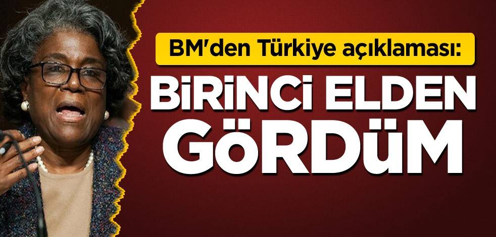 BM'den Türkiye açıklaması: Birinci elden gördüm