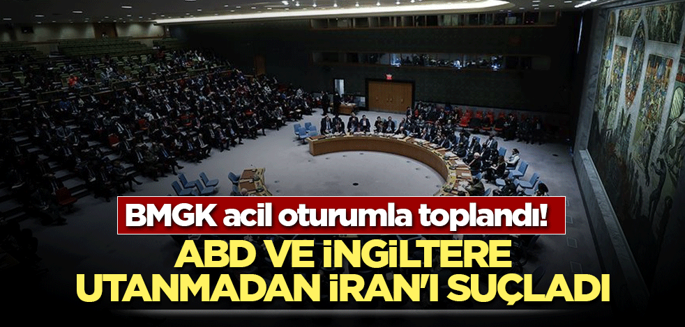 BMGK acil oturumla toplandı! ABD ve İngiltere utanmadan İran'ı suçladı