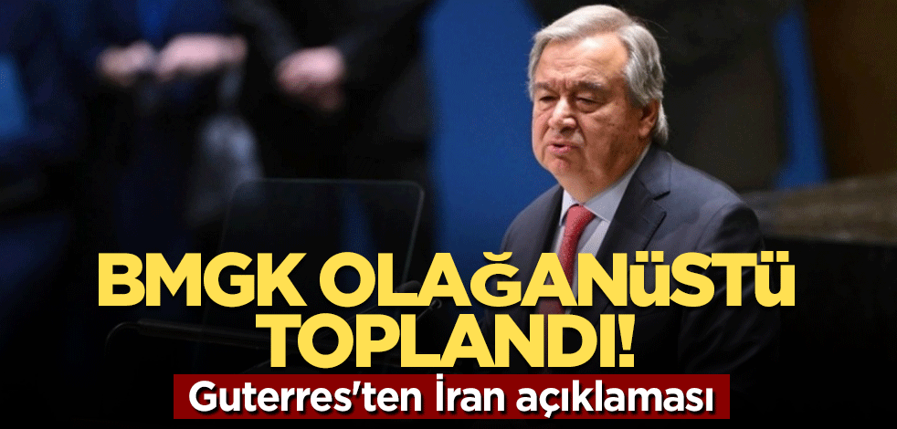 BMGK olağanüstü toplandı! Guterres'ten İran açıklaması