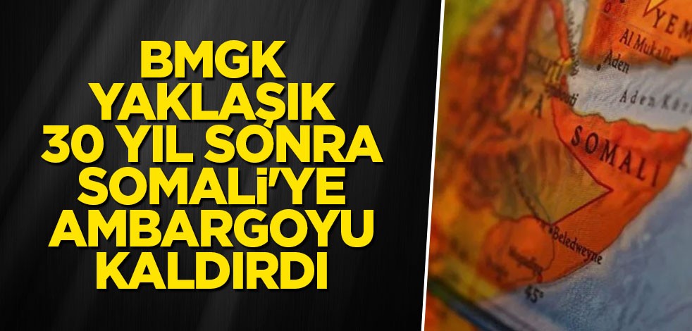 BMGK, yaklaşık 30 yıl sonra Somali'ye ambargoyu kaldırdı