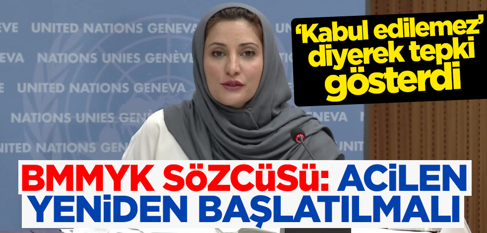 BMMYK Sözcüsü 'kabul edilemez' diyerek tepki gösterdi: Acilen yeniden başlatılmalı!