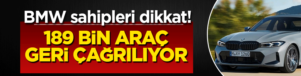 BMW sahipleri dikkat! 189 bin araç geri çağrılıyor
