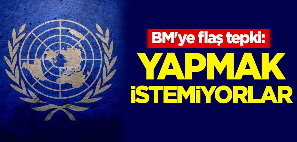 BM'ye flaş tepki: Yapmak istemiyorlar