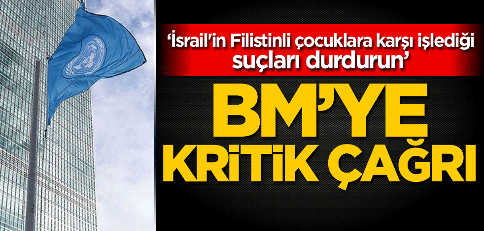 BM'ye kritik çağrı: İsrail'in Filistinli çocuklara karşı işlediği suçları durdurun