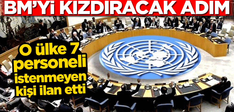 BM’yi kızdıracak adım! O ülke 7 personeli ‘istenmeyen kişi’ ilan etti