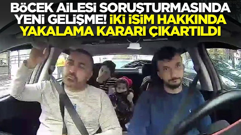 Böcek ailesi soruşturmasında son dakika kararı! İki isim hakkında yakalama kararı çıkartıldı