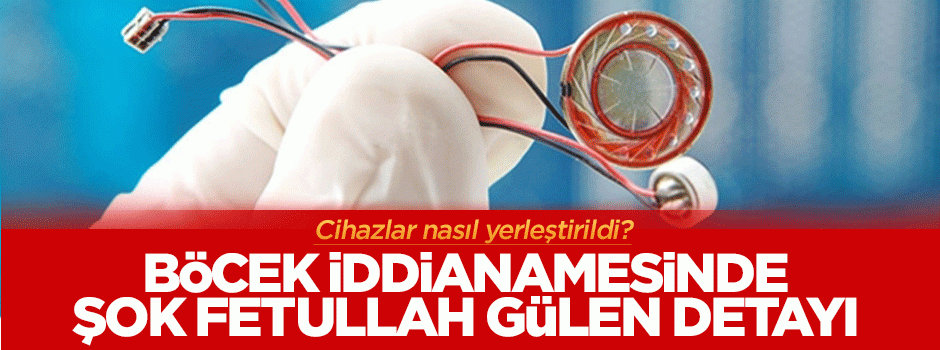 Böcek iddianamesinde şok Fetullah Gülen detayı