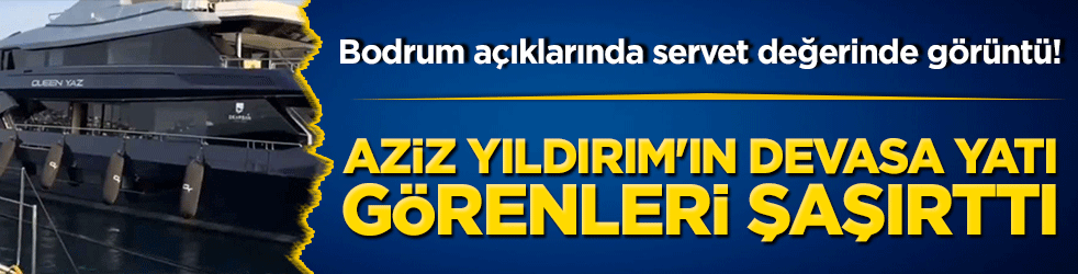 Bodrum açıklarında servet değerinde görüntü! Aziz Yıldırım'ın devasa yatı görenleri şaşırttı!