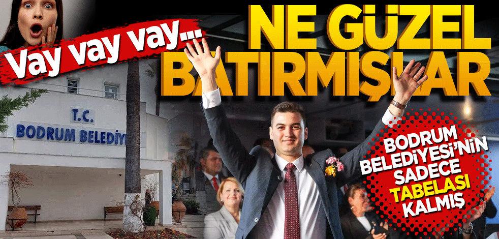 Bodrum Belediyesi’nin sadece tabelası kalmış! Vay vay vay Ne güzel batırmışlar