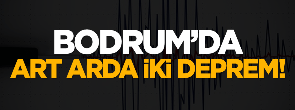 Bodrum'da art arda iki deprem!