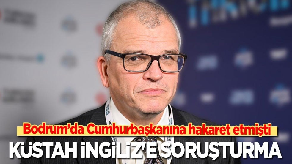 Bodrum’da Cumhurbaşkanına hakaret etmişti! Küstah İngiliz'e resen soruşturma