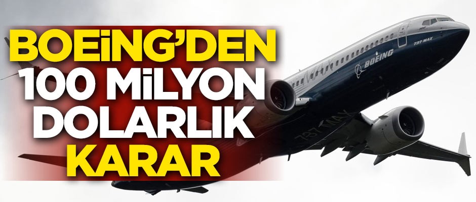 Boeing'den 100 milyon dolarlık karar