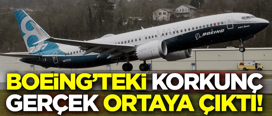 Boeing'teki korkunç gerçek ortaya çıktı!