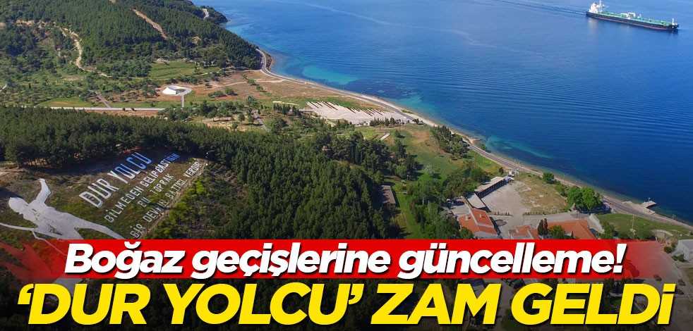 Boğaz geçişlerine güncelleme! ‘Dur yolcu’ zam geldi