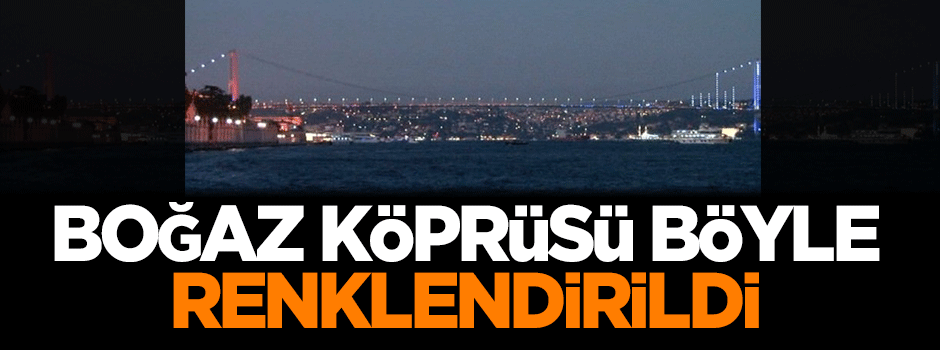 Boğaz Köprüsü böyle renklendirildi
