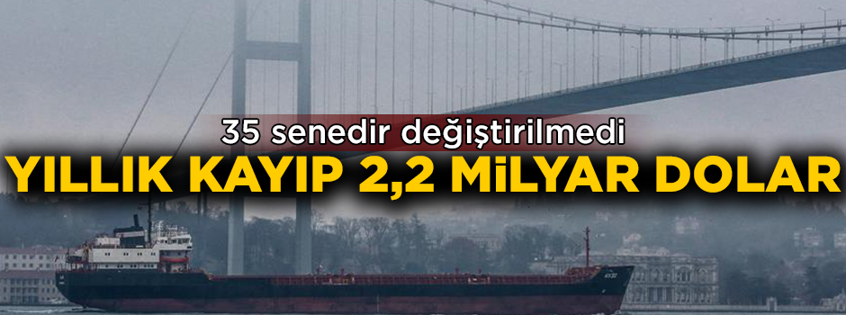Boğaz'dan geçiş ücreti 35 senedir değişmedi! Türkiye'nin yıllık kaybı 2,2 milyar dolar