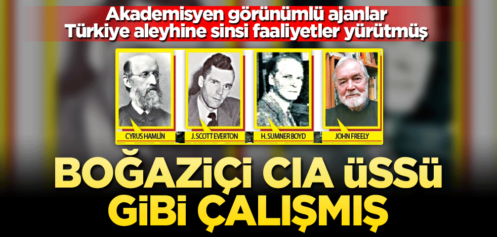 Boğaziçi CIA üssü gibi çalışmış! Akademisyen görünümlü ajanlar Türkiye aleyhine sinsi faaliyetler yürütmüş