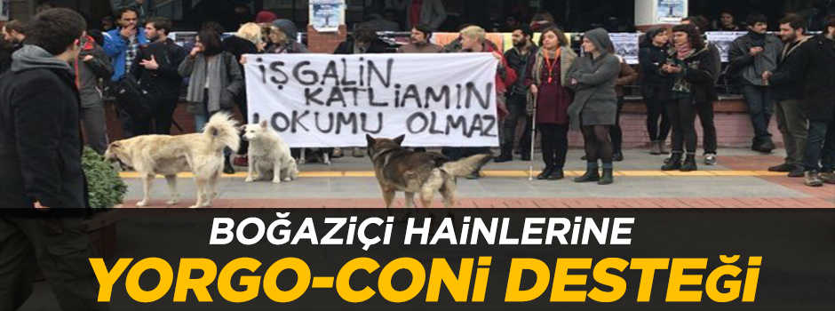 Boğaziçi hainlerine Yorgo-Coni desteği