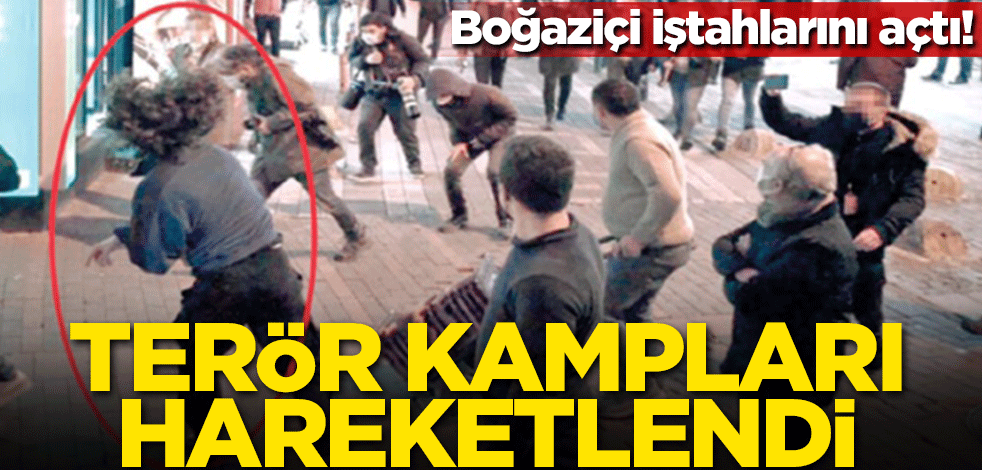 Boğaziçi iştahlarını açtı! Terör kampları hareketlendi