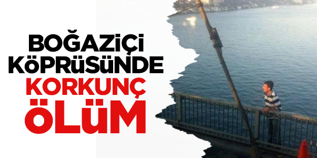Boğaziçi Köprüsü'nde korkunç intihar
