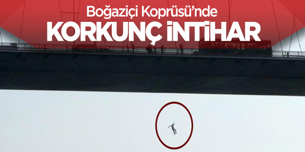 Boğaziçi Köprüsü'nde korkunç intihar