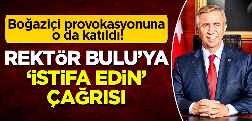 Boğaziçi provokasyonuna CHP'li Mansur Yavaş da katıldı' Rektör Bulu'ya 'istifa edin' çağrısı