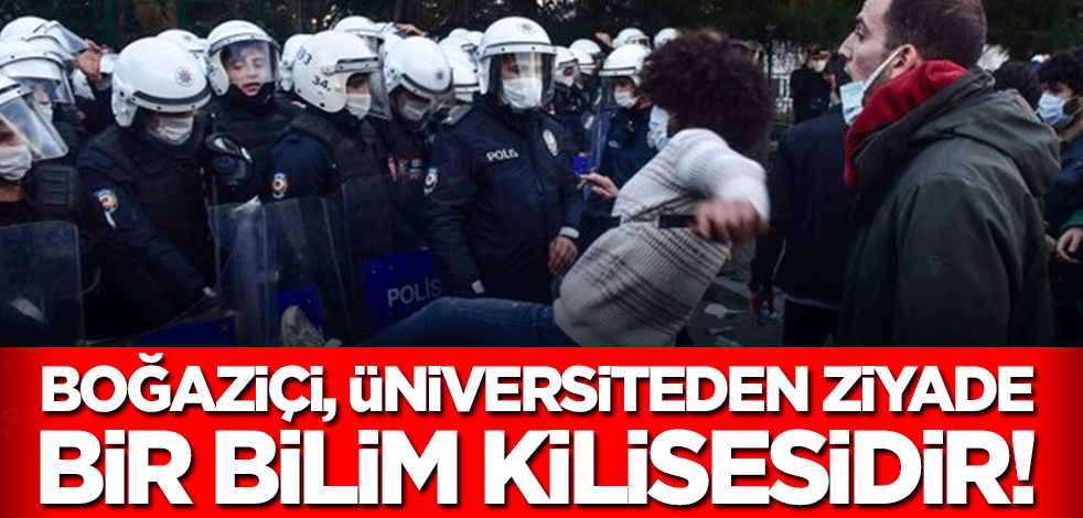 Boğaziçi, Üniversiteden ziyade bir bilim kilisesidir!