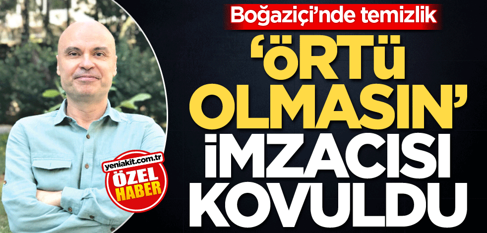 Boğaziçi’nde temizlik! "Örtü olmasın" imzacısı kovuldu