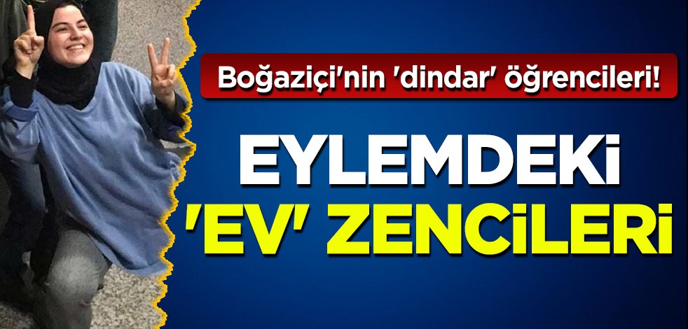 Boğaziçi'nin 'dindar' öğrecileri: Eylemdeki 'ev' zencileri!