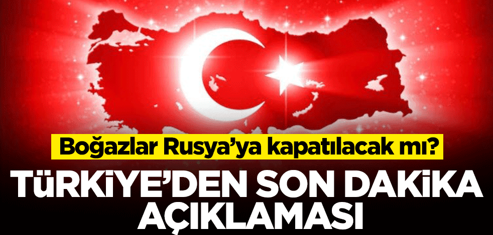 Boğazlar Rus gemilerine kapatılacak mı? Türkiye'den son dakika Montrö açıklaması