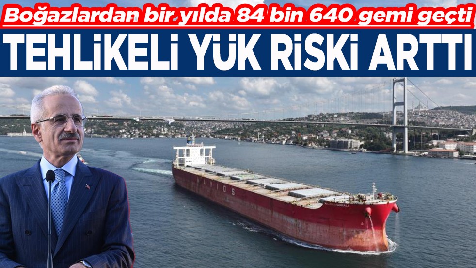 Boğazları bir yılda 84 bin 640 gemi geçti Tehlikeli yük riski arttı