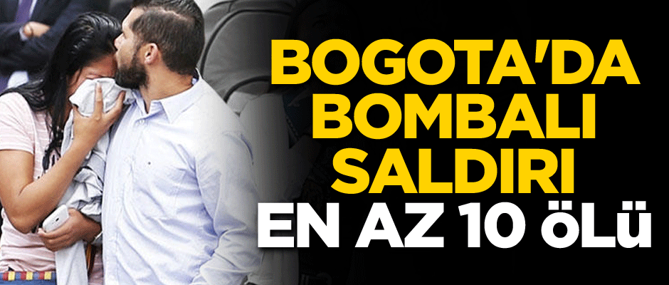 Bogota'da bombalı saldırı: En az 10 ölü     