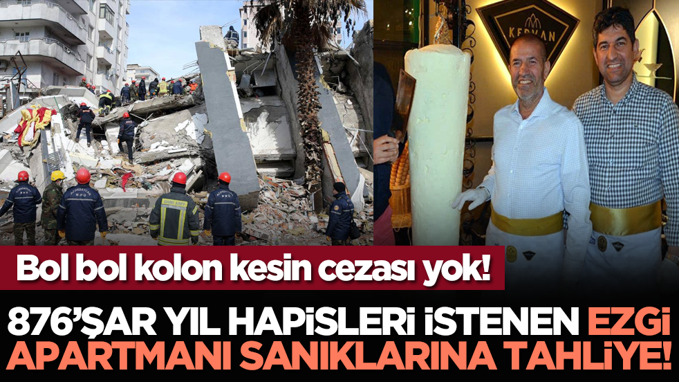 Bol bol kolon kesin cezası yok! 876’şar yıl hapisleri istenen Ezgi Apartmanı sanıklarına tahliye!