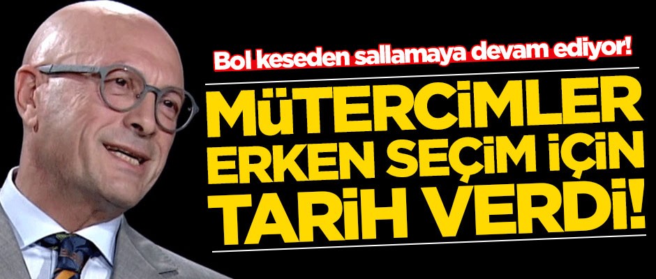 Bol keseden sallamaya devam ediyor! Erol Mütercimler erken seçim için tarih verdi
