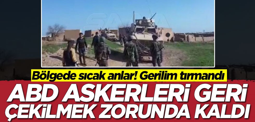 Bölgede gerilim tırmandı! ABD askerleri geri çekilmek zorunda kaldı