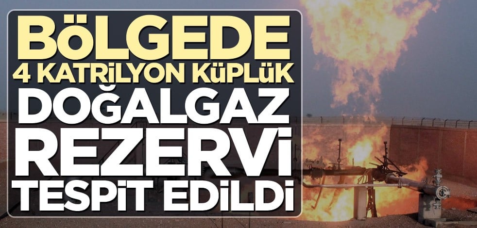 Bölgede 4 katrilyon doğalgaz rezervi tespit edildi