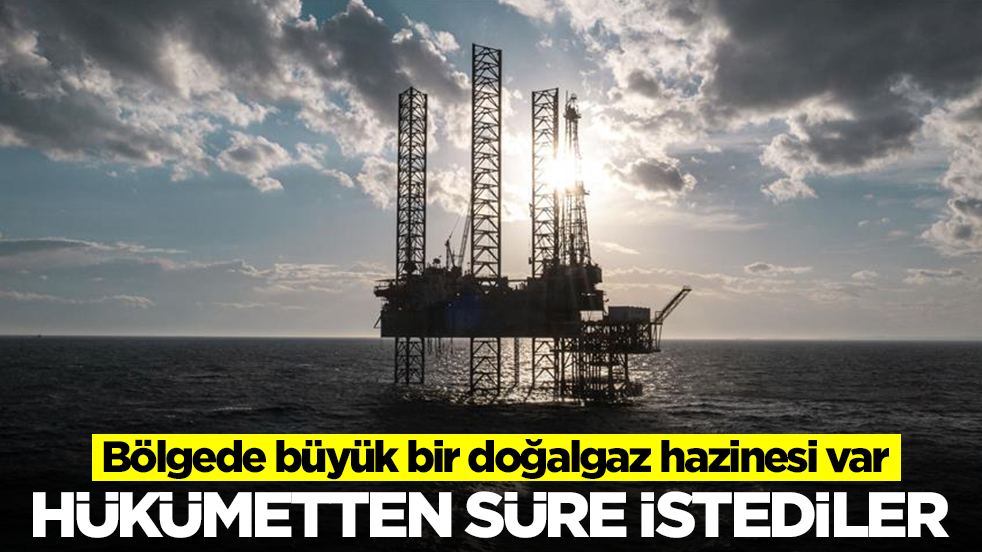 Bölgede büyük bir doğalgaz hazinesi var: Hükümetten süre istediler