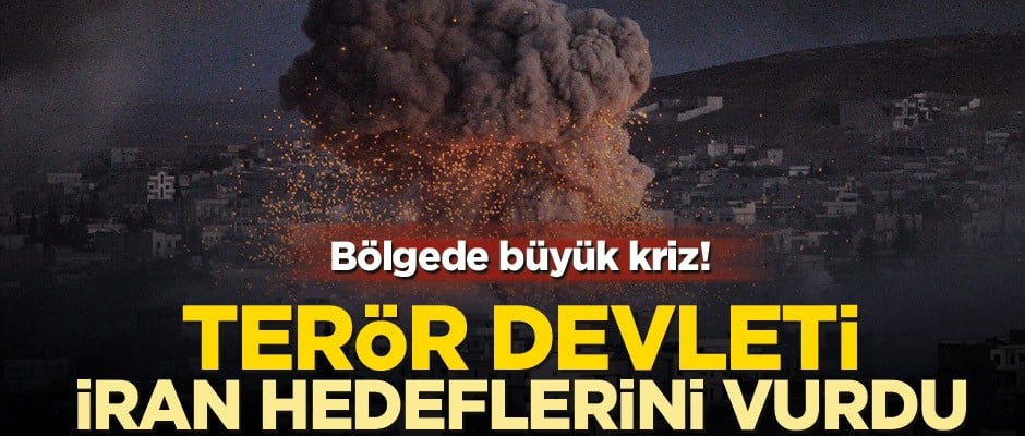 Bölgede büyük kriz! Terör Devleti İran hedeflerini vurdu