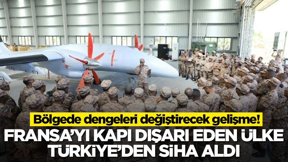 Bölgede dengeleri değiştirecek gelişme: Fransa’yı kapı dışarı eden ülke Türkiye’den SİHA aldı