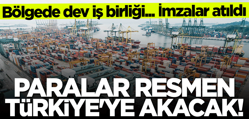Bölgede dev iş birliği! Paralar resmen Türkiye'ye akacak