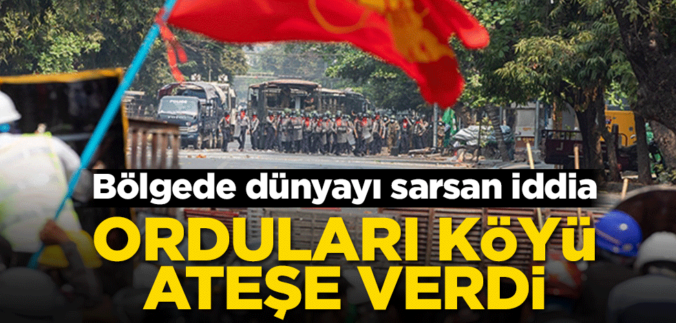 Bölgede dünya basınını sarsan iddia! Orduları köyü ateşe verdi