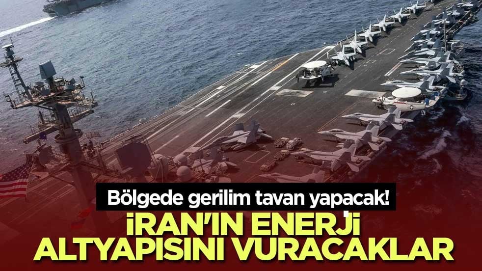 Bölgede gerilim artacak! İran'ın enerji altyapısını vuracaklar