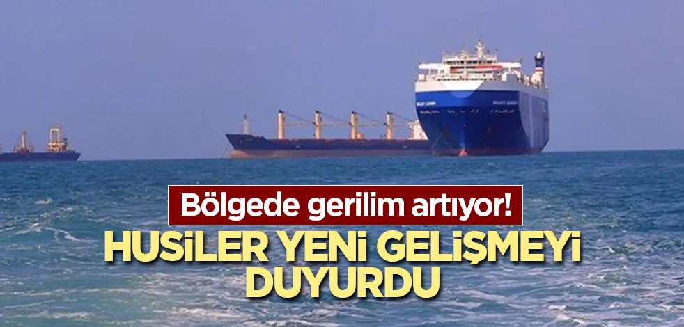 Bölgede gerilim artıyor! Husiler yeni gelişmeyi duyurdu