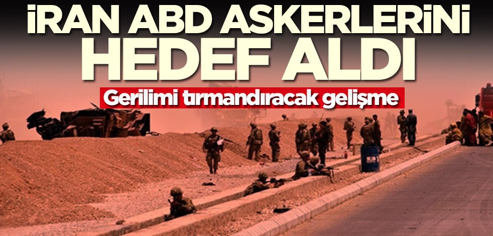 Bölgede gerilim tırmanabilir! İran'dan ABD askerlerine saldırı