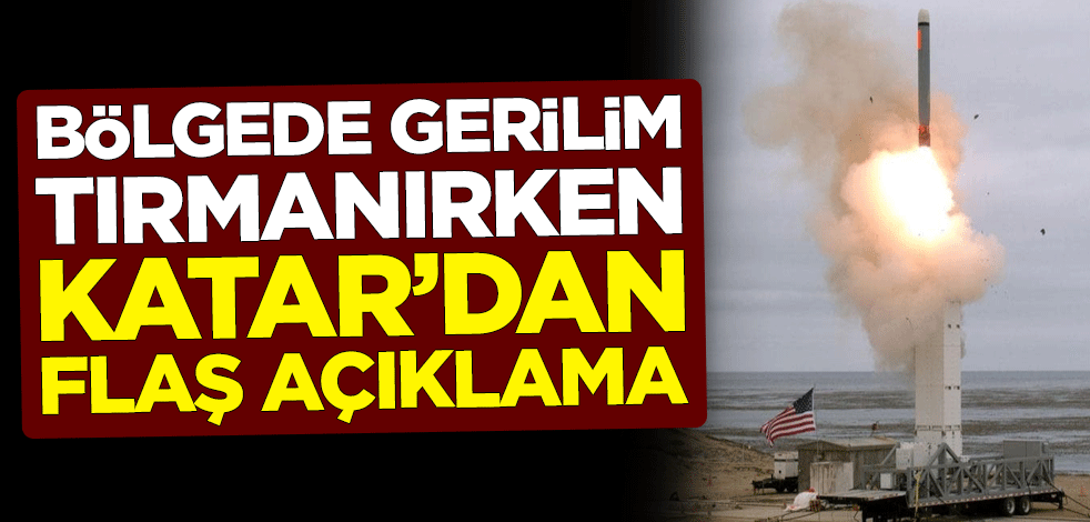 Bölgede gerilim tırmanırken Katar'dan flaş açıklama