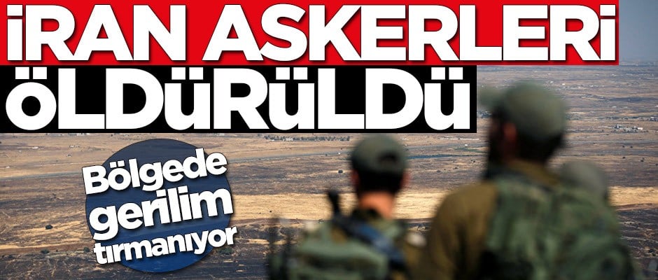 Bölgede gerilim tırmanıyor! İran askerleri öldürüldü