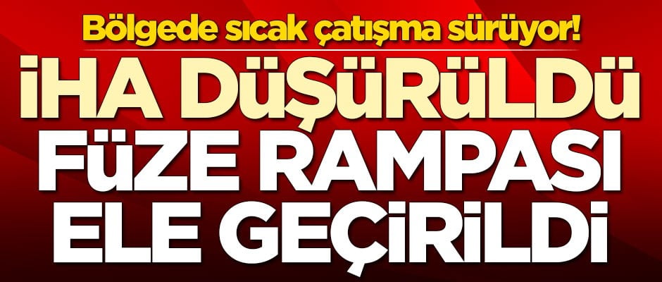 Bölgede hareketli saatler! Teröristlere ait İHA düşürüldü, füze rampası ele geçirildi