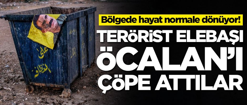 Bölgede hayat normale dönüyor! Terörist elebaşı Abdullah Öcalan çöp oldu